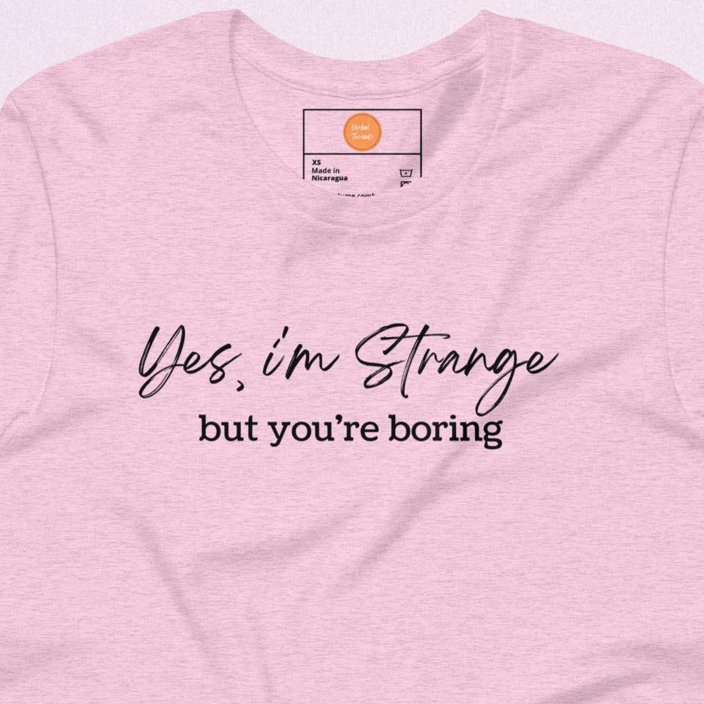 Yes, I'm Strange But You're Boring